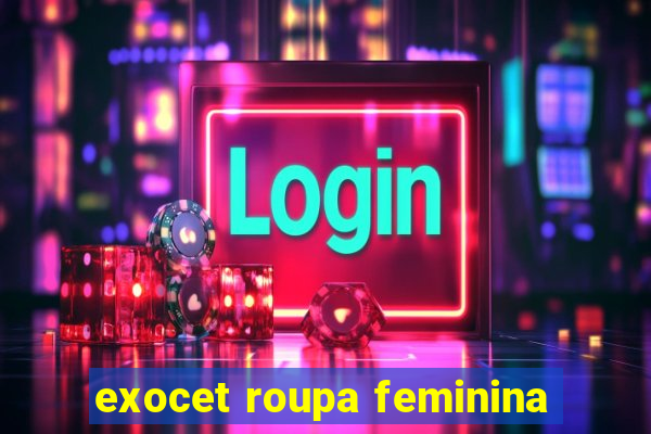 exocet roupa feminina